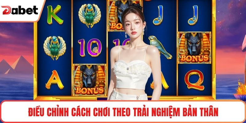 Điều chỉnh cách chơi theo trải nghiệm bản thân