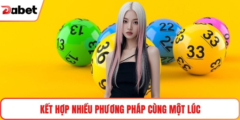 Kết hợp nhiều phương pháp cùng một lúc