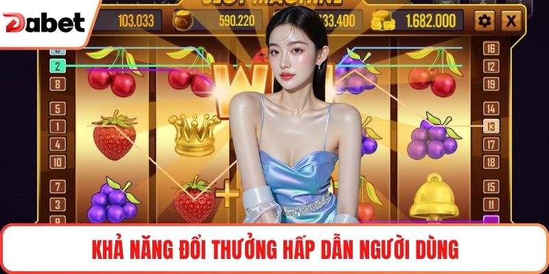 Khả năng đổi thưởng hấp dẫn người dùng