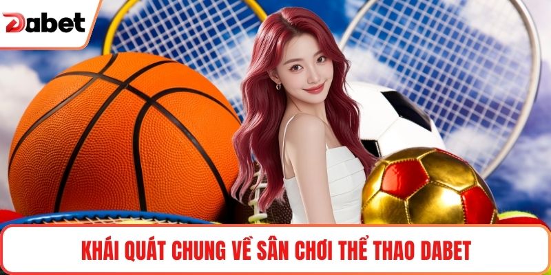 Khái quát chung về sân chơi thể thao Dabet