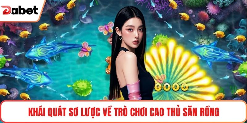 Khái quát sơ lược về trò chơi cao thủ săn rồng