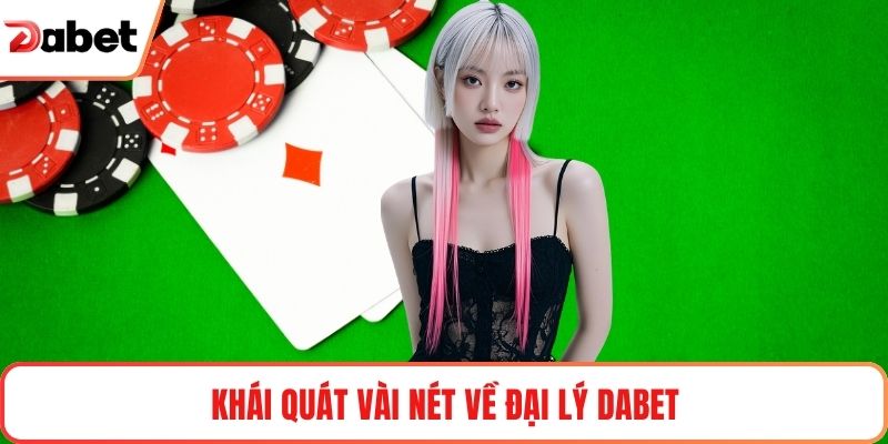 Khái quát vài nét về đại lý Dabet