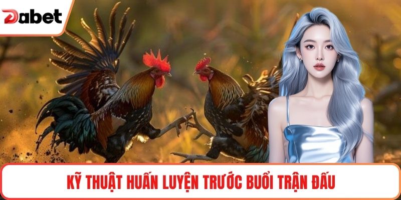 Kỹ thuật huấn luyện trước buổi trận đấu
