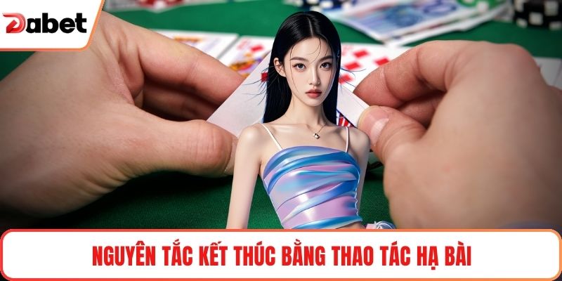Nguyên tắc kết thúc bằng thao tác hạ bài