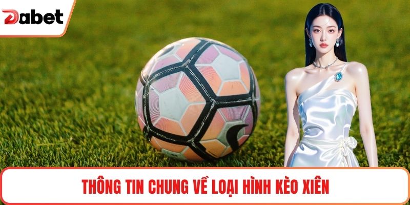 Thông tin chung về loại hình kèo xiên