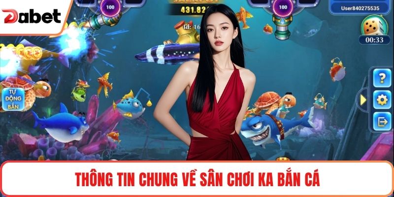 Thông tin chung về sân chơi KA Bắn Cá