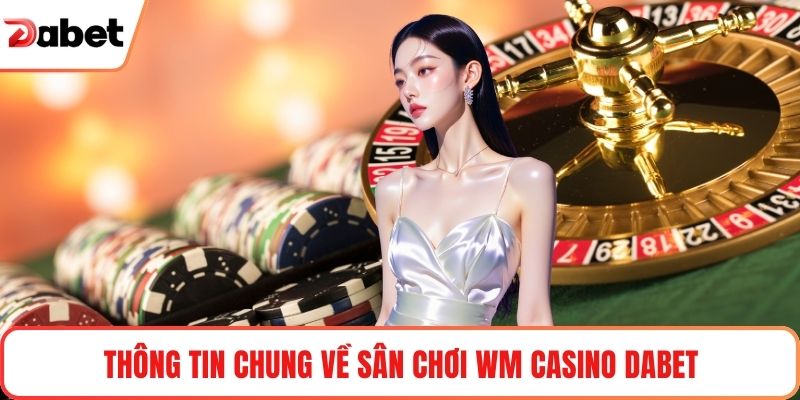 Thông tin chung về sân chơi WM Casino Dabet