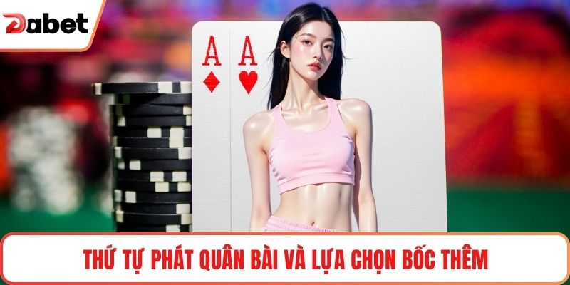 Thứ tự phát quân bài và lựa chọn bốc thêm