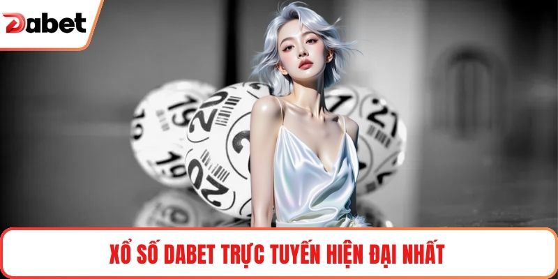 Xổ số Dabet trực tuyến hiện đại nhất